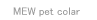 MEW pet collar